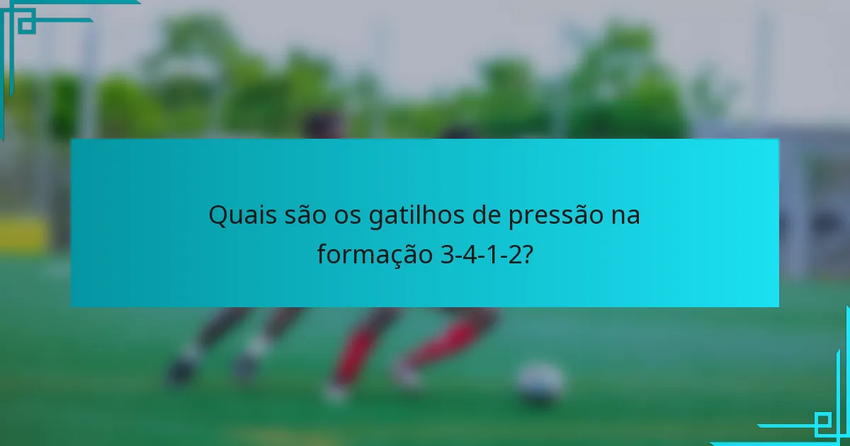 Quais são os gatilhos de pressão na formação 3-4-1-2?