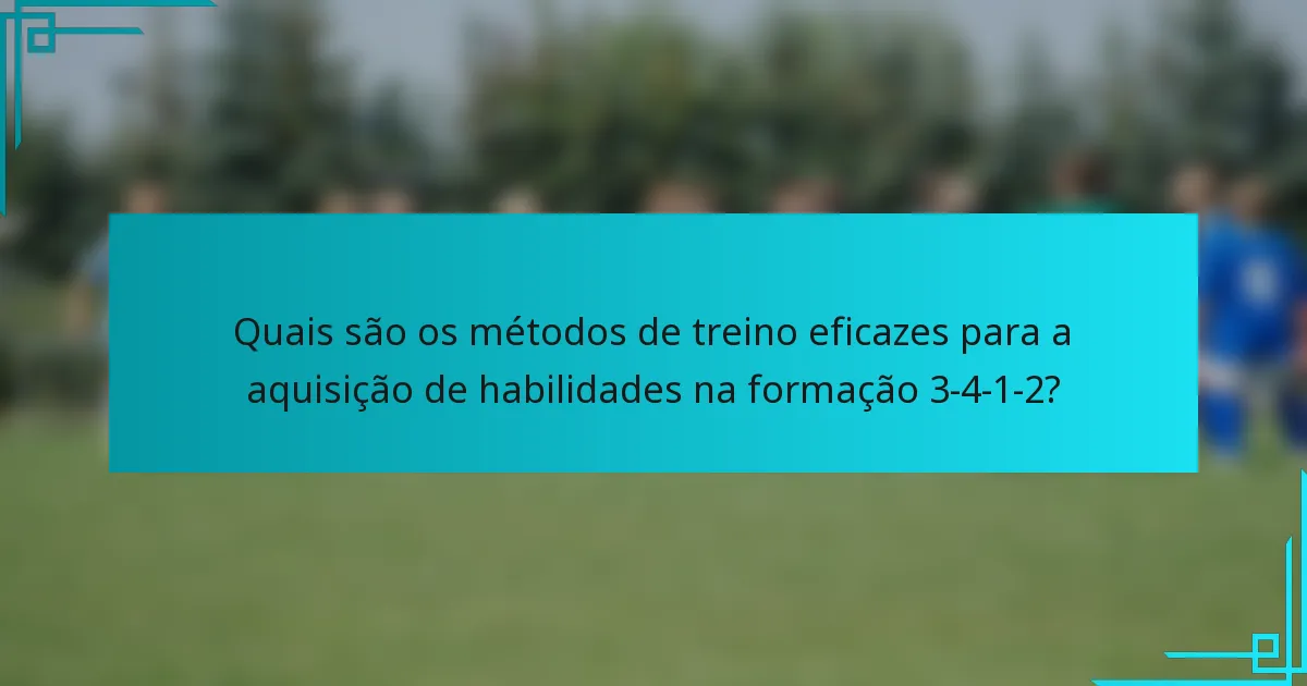 Quais são os métodos de treino eficazes para a aquisição de habilidades na formação 3-4-1-2?