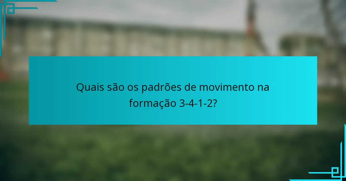 Quais são os padrões de movimento na formação 3-4-1-2?