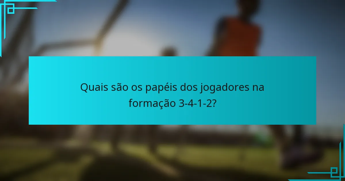 Quais são os papéis dos jogadores na formação 3-4-1-2?