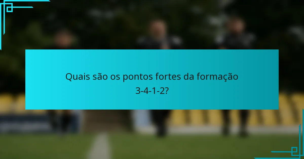 Quais são os pontos fortes da formação 3-4-1-2?