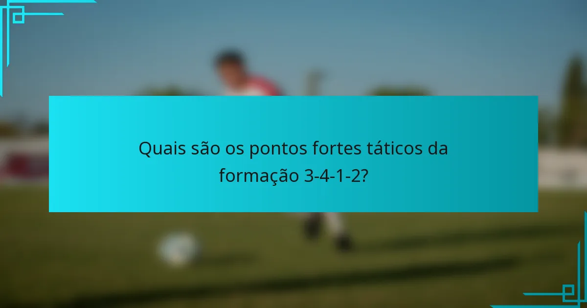 Quais são os pontos fortes táticos da formação 3-4-1-2?
