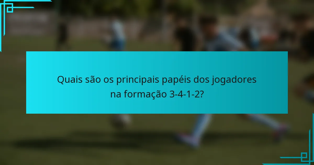 Quais são os principais papéis dos jogadores na formação 3-4-1-2?