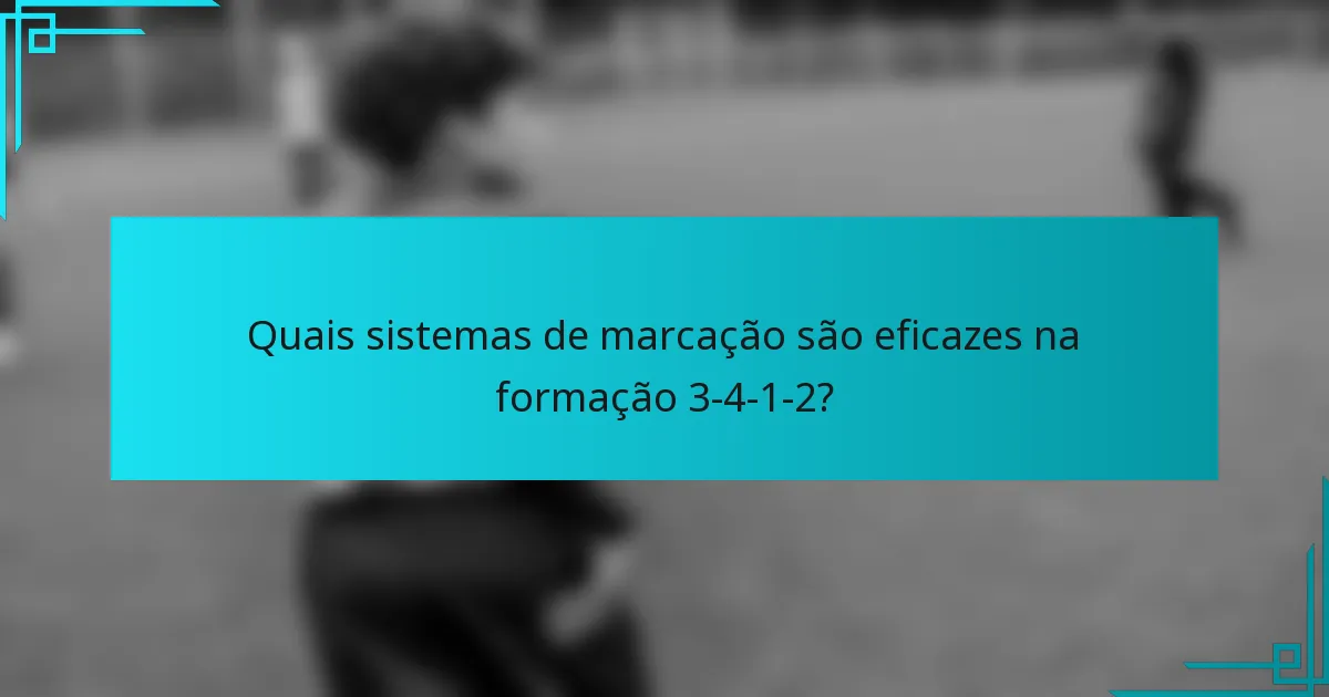 Quais sistemas de marcação são eficazes na formação 3-4-1-2?
