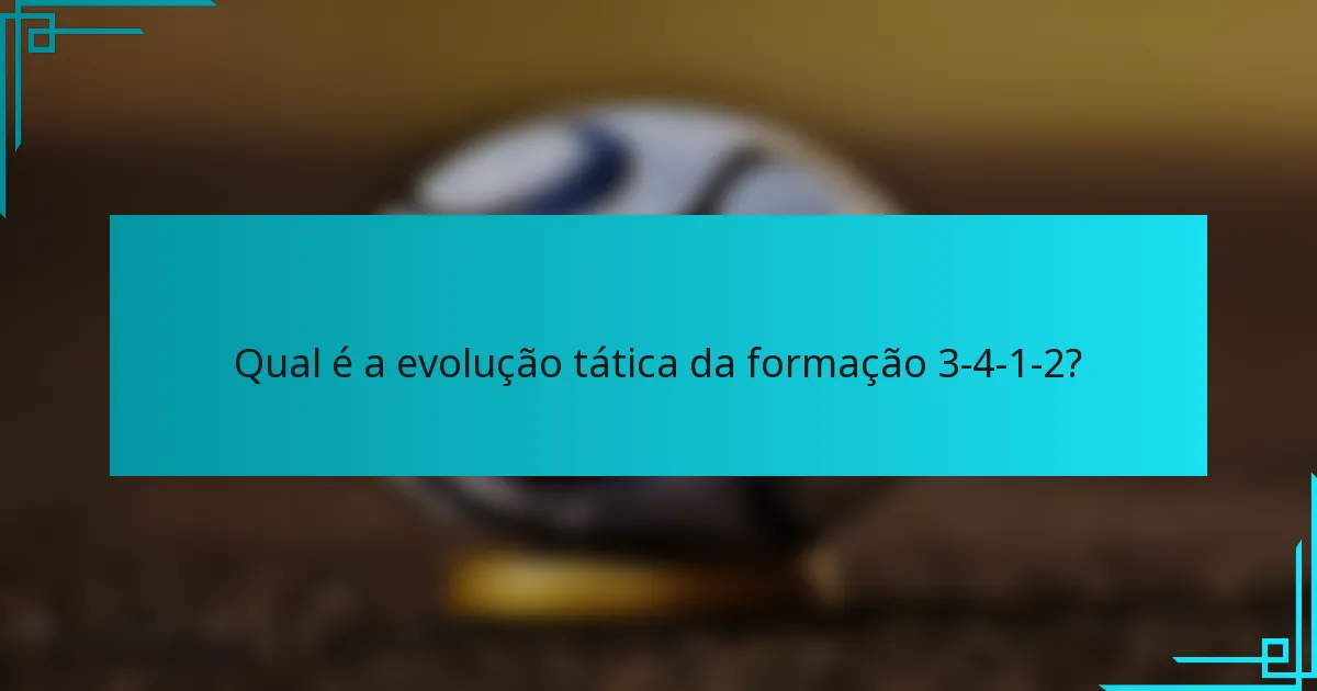 Qual é a evolução tática da formação 3-4-1-2?