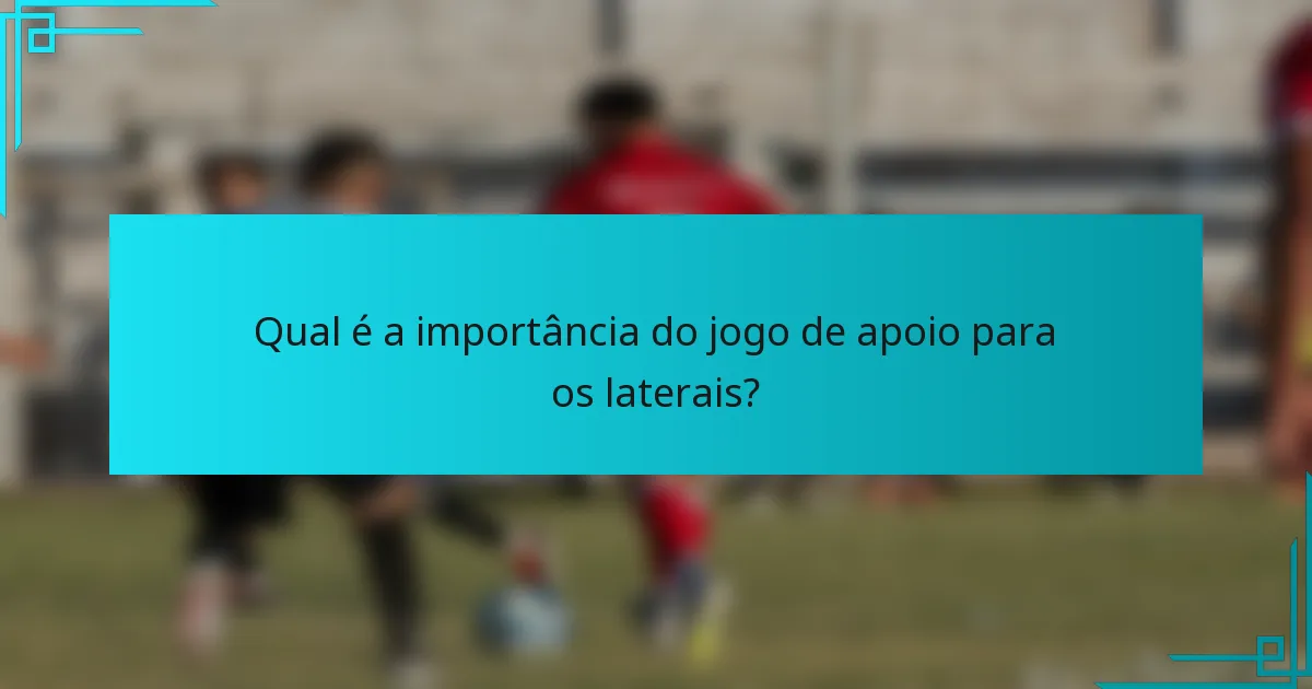 Qual é a importância do jogo de apoio para os laterais?