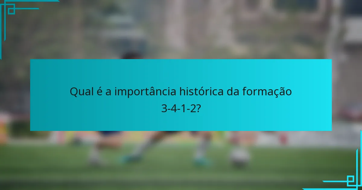 Qual é a importância histórica da formação 3-4-1-2?