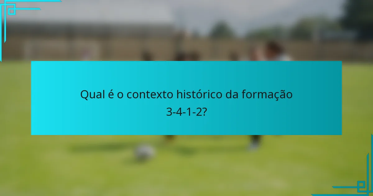 Qual é o contexto histórico da formação 3-4-1-2?