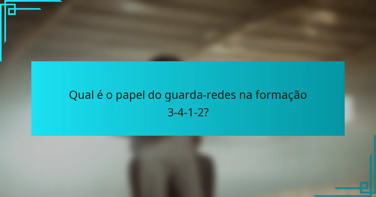 Qual é o papel do guarda-redes na formação 3-4-1-2?