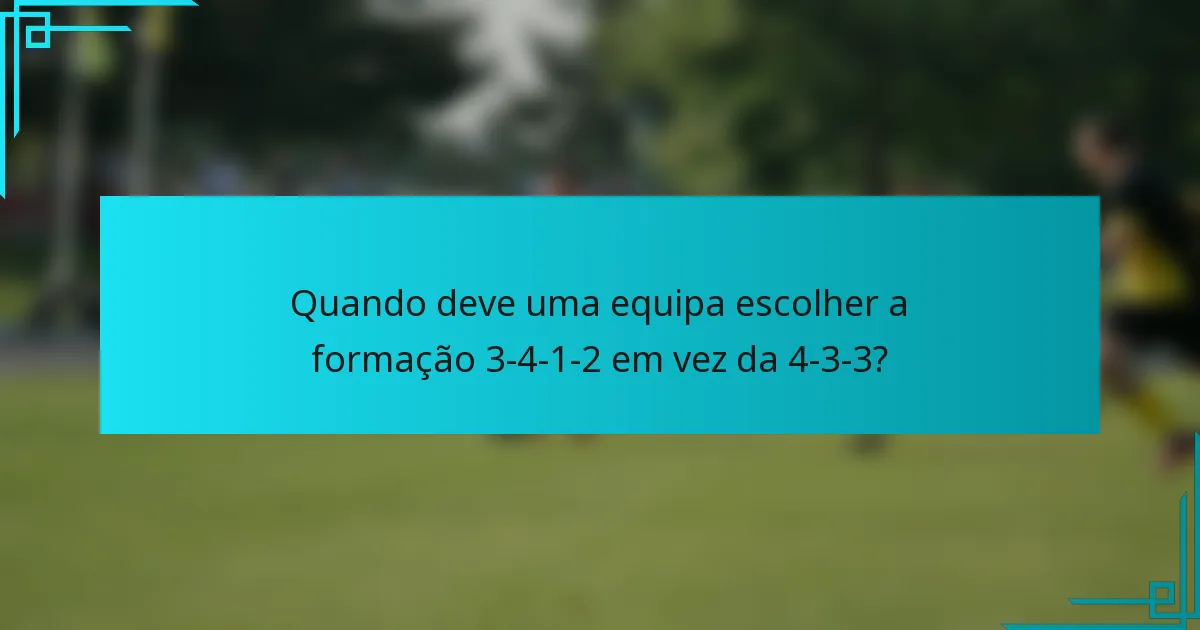 Quando deve uma equipa escolher a formação 3-4-1-2 em vez da 4-3-3?