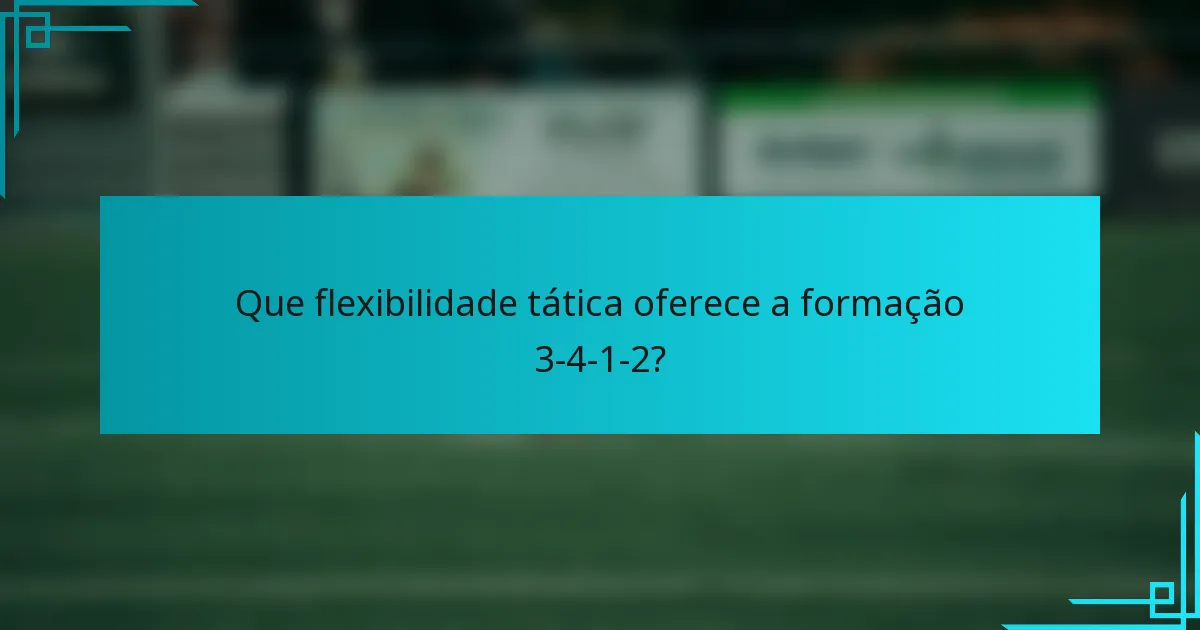 Que flexibilidade tática oferece a formação 3-4-1-2?